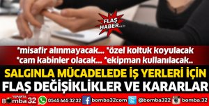 SALGINLA MÜCADELEDE İŞYERLERİ İÇİN FLAŞ DEĞİŞİKLİKLER VE KARARLAR