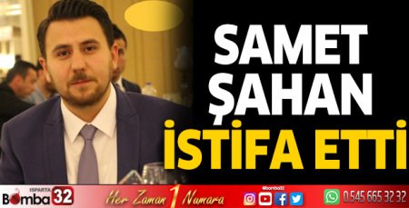 Samet Şahan istifa etti