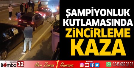 Şampiyonluk kutlamasında zincirleme kaza