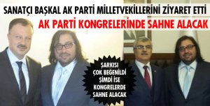 SANATÇI BAŞKAL MİLLETVEKİLLERİNİ ZİYARET ETTİ