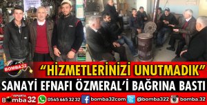 SANAYİ EFNAFI ÖZMERAL’İ BAĞRINA BASTI