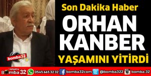 SANAYİ ESNAFINDAN ORHANKANBER VEFAT ETTİ