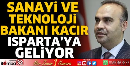 Sanayi ve Teknoloji Bakanı Kacır Isparta’ya geliyor