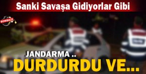 SANKİ SAVAŞA GİDİYOR GİBİ !