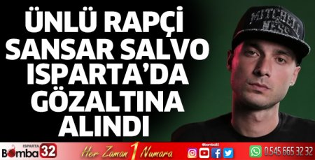 Sansar Salvo Isparta’da gözaltına alındı