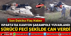 ŞARAMPOLE YUVARLANAN KAMYONUN SÜRÜCÜSÜ ÖLDÜ