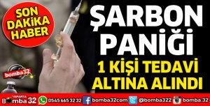 ŞARBON HASTALIĞI NEDENİYLE TEDAVİ ALTINA ALINDI
