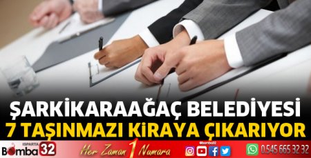 Şarkikaraağaç Belediyesi 7 taşınmazı kiraya çıkarıyor