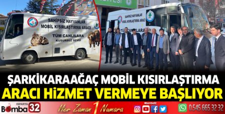 Şarkikaraağaç Mobil Kısırlaştırma Aracı hizmet vermeye başlıyor