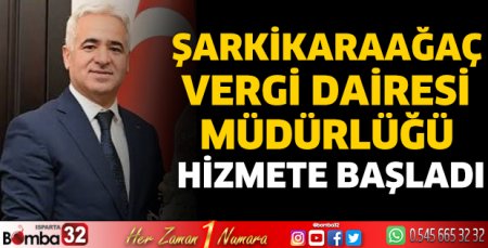 Şarkikaraağaç Vergi Dairesi  Müdürlüğü Hizmete Başladı