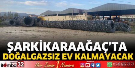 Şarkikaraağaç’ta doğalgazsız ev kalmayacak