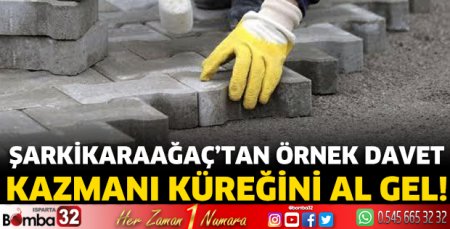 Şarkikaraağaç’tan Örnek Davet: “Kazmanı Küreğini Al Gel!”