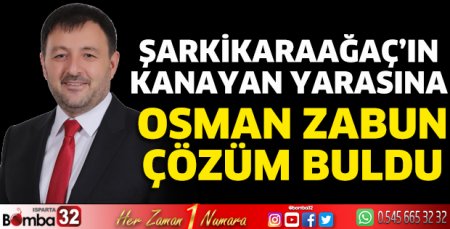 Şarkikaraağaç'ın kanayan yarasına Zabun çözüm buldu