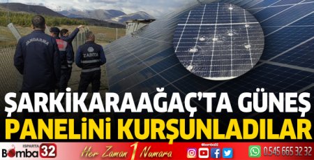 Şarkikaraağaç'ta güneş panelini kurşunladılar