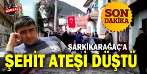 ŞARKİKARAĞAÇ'A ŞEHİT ATEŞİ DÜŞTÜ