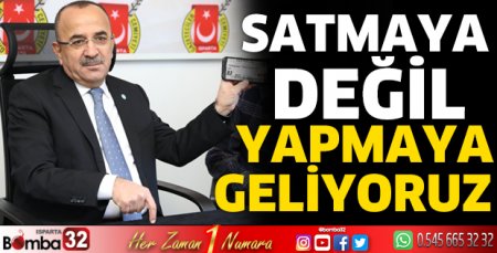 Satmaya değil yapmaya geliyoruz 