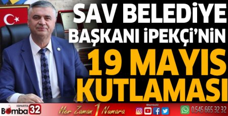 Sav Belediye Başkanı Şakir İpekçi’den 19 Mayıs mesajı