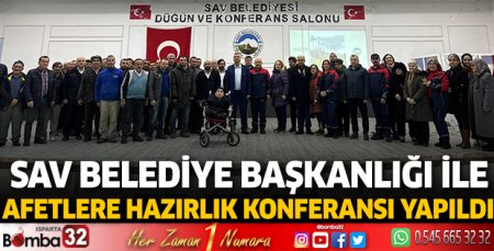 Sav Belediye Başkanlığı ile afetlere hazırlık konferansı yapıldı