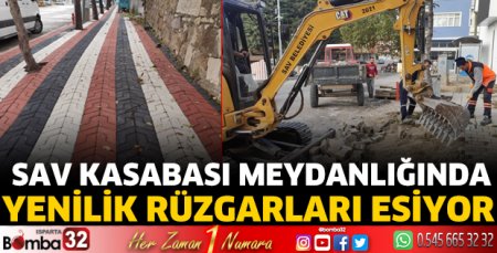Sav Kasabası meydanlığında yenilik rüzgarları esiyor