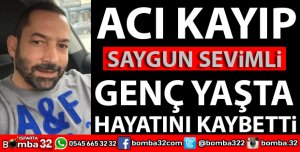 SAYGUN SEVİMLİ HAYATINI KAYBETTİ