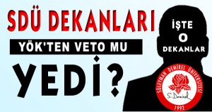 SDÜ DEKANLARI YÖK'TEN VETO MU YEDİ?