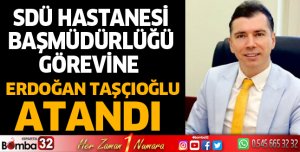 SDÜ Hastane Başmüdürlüğüne Erdoğan Taşçıoğlu atandı