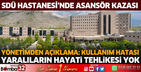 SDÜ hastane yönetiminden asansör kazası açıklaması