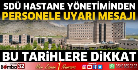 SDÜ Hastane yönetiminden personele uyarı mesaj