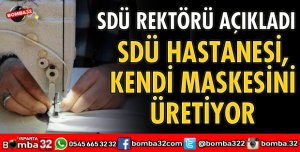 SDÜ HASTANESİ KENDİ MASKE İHTİYACINI KARŞILIYOR