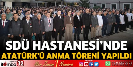 SDÜ Hastanesi'nde Atatürk'ü Anma Töreni yapıldı