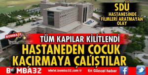 SDÜ HASTANESİNDE ÇOCUK KAÇIRMA VAKASI