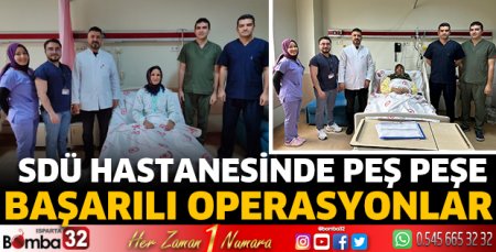 SDÜ Hastanesi'nde peş peşe başarılı operasyonlar