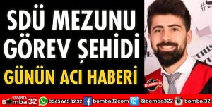 SDÜ MEZUNU GÖREV ŞEHİDİ