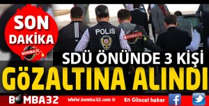 SDÜ ÖNÜNDE 3 KİŞİ GÖZALTINA ALINDI