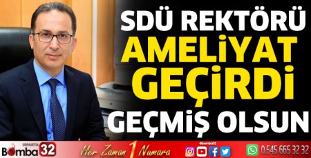SDÜ rektörü ameliyat geçirdi