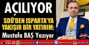 SDÜ’DEN ISPARTA’YA YAKIŞIR BİR YATIRIM