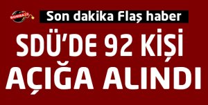SON DAKİKA SDÜ'DE 92 KİŞİ AÇIĞA ALINDI