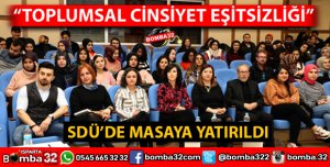SDÜ'DE CİNSİYET EŞİTSİZLİĞİ MASAYA YATIRILDI