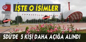 SDÜ'DE EN SON AÇIĞA ALINAN 13 KİŞİNİN İSİMLERİ