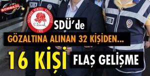 SDÜ'DE GÖZALTINA ALINAN 16 KİŞİNİN İŞLEMLERİ TAMAMLANDI