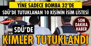 SDÜ'DE KİMLER TUTUKLANDI! İŞTE LİSTESİ
