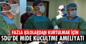 SDÜ'DE MİDE KÜÇÜLTME AMELİYATLARI YAPILIYOR