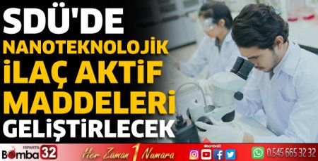 SDÜ'de Nanoteknolojik İlaç Aktif Maddeleri geliştirilecek