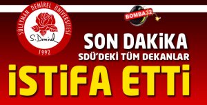 SDÜ'DEKİ TÜM DEKANLAR İSTİFA ETTİ