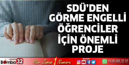 SDÜ'den görme engelli öğrenciler için önemli proje