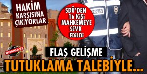 SDÜ'DEN GÖZALTINA ALINAN 16 KİŞİ MAHKEMEYE SEVK EDİLDİ