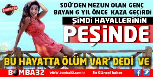 SDÜ'DEN MEZUN OLAN GENÇ BAYAN KAZADAN SONRA ÖLÜM VAR DEDİ VE 
