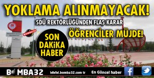 SDÜ'DEN ÖĞRENCİLER MÜJDE! YOKLAMA ALINMAYACAK