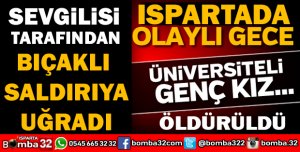 ISUBÜ'DE OKUYAN  GENÇ KIZ SEVGİLİSİ TARAFINDAN ÖLDÜRÜLDÜ