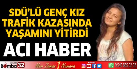 SDÜ'lü genç kız trafik kazasında yaşamını yitirdi